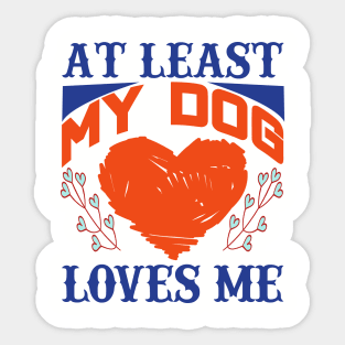 At least my dog loves me Sticker
